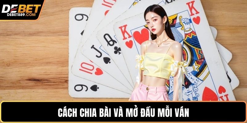 Cách chia bài và mở đầu mỗi ván