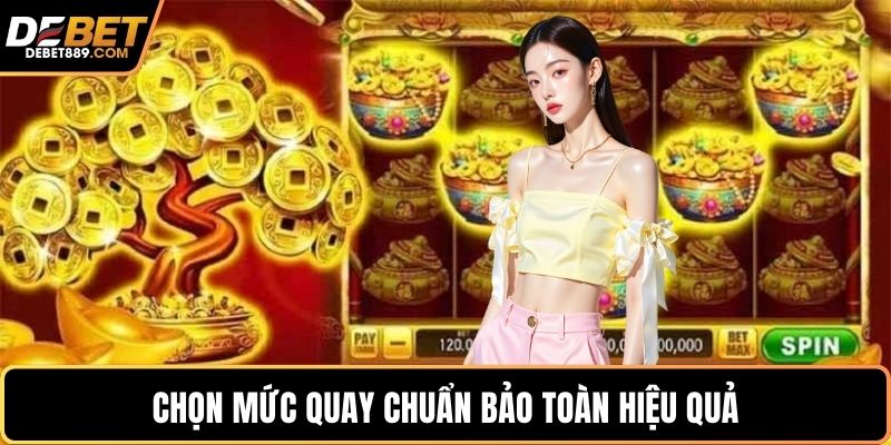 Chọn mức quay chuẩn bảo toàn hiệu quả
