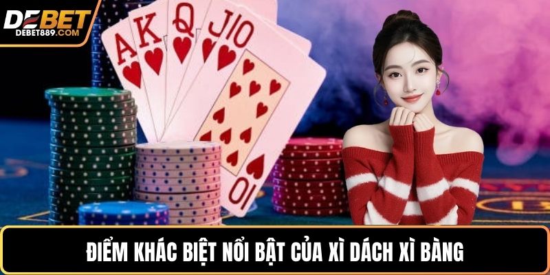 Điểm khác biệt nổi bật của xì dách xì bàng