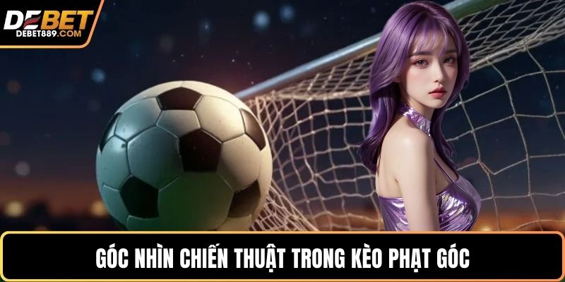 Góc nhìn chiến thuật trong kèo phạt góc