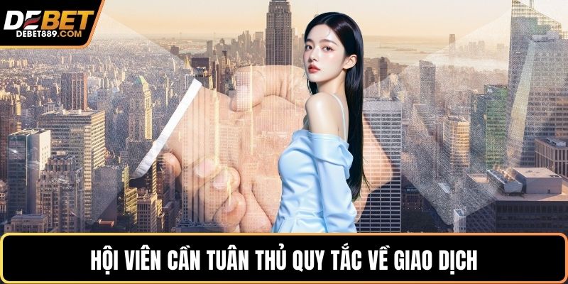 Hội viên cần tuân thủ quy tắc về giao dịch