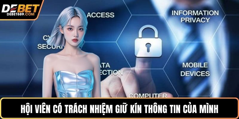 Hội viên có trách nhiệm giữ kín thông tin của mình