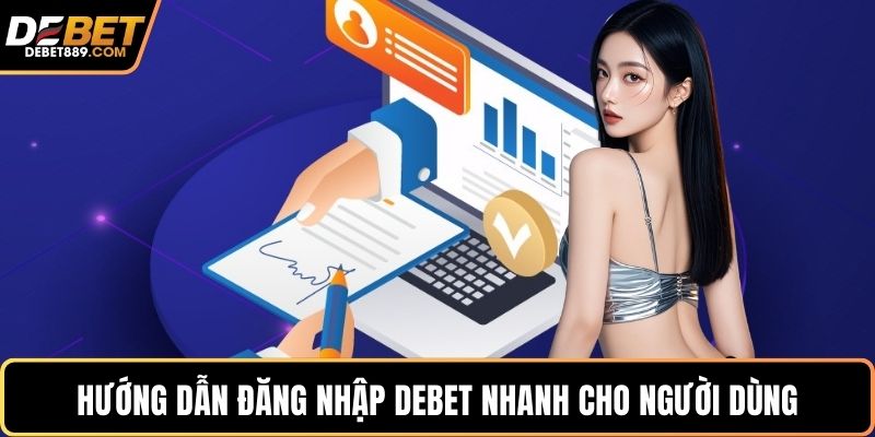 Hướng dẫn đăng nhập DEBET nhanh cho người dùng