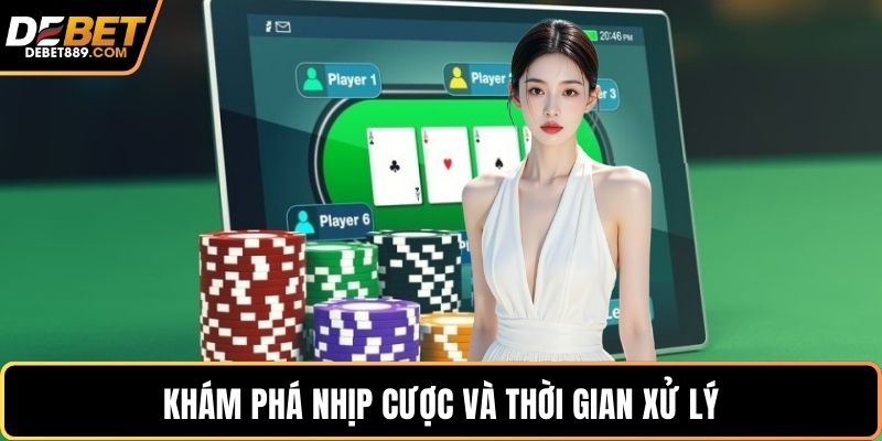 Khám phá nhịp cược và thời gian xử lý