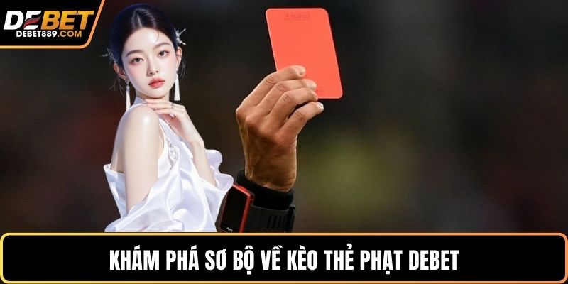 Khám phá sơ bộ về kèo thẻ phạt DEBET