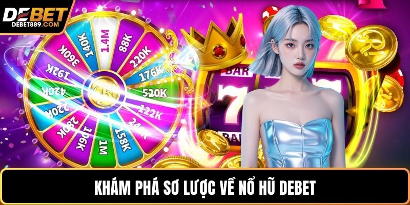Khám phá sơ lược về nổ hũ DEBET