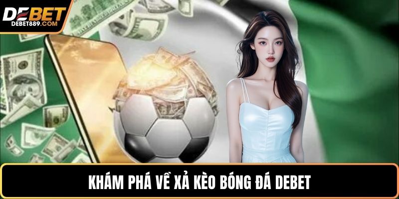 Khám phá về xả kèo bóng đá DEBET