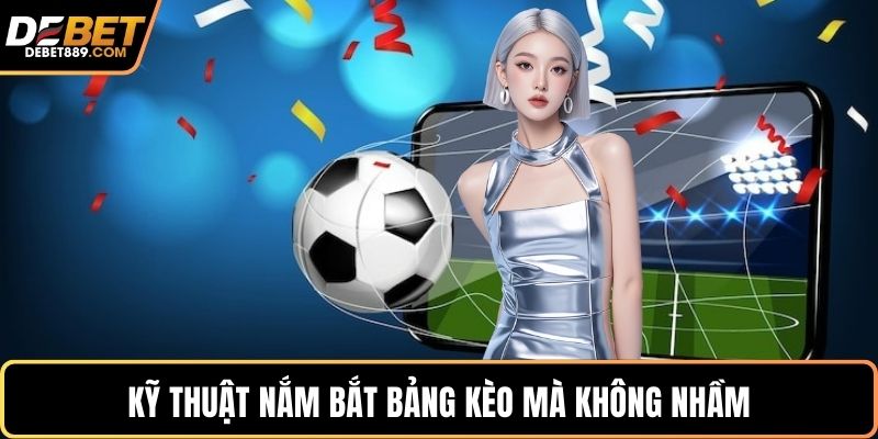 Kỹ thuật nắm bắt bảng kèo mà không nhầm