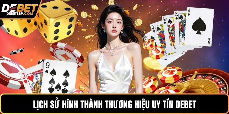 Lịch sử hình thành thương hiệu uy tín DEBET