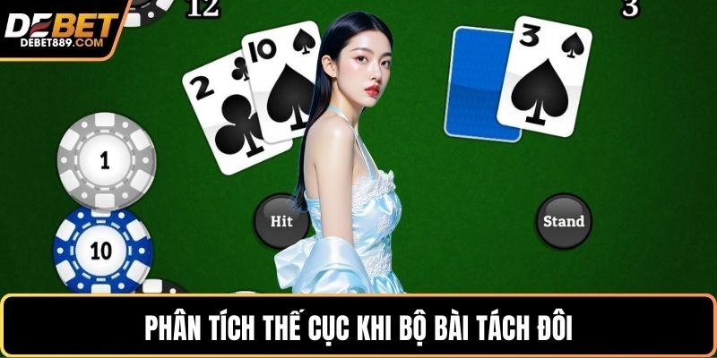 Phân tích thế cục khi bộ bài tách đôi