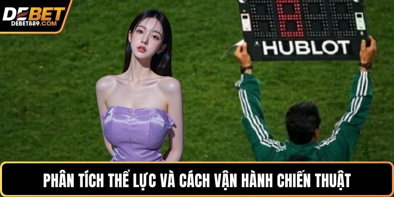 Phân tích thể lực và cách vận hành chiến thuật