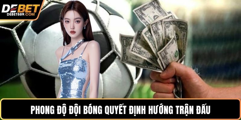 Phong độ đội bóng quyết định hướng trận đấu