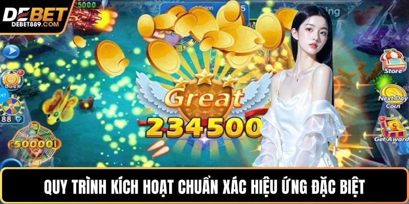Quy trình kích hoạt chuẩn xác hiệu ứng đặc biệt