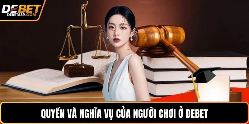 Quyền và nghĩa vụ của người chơi ở DEBET