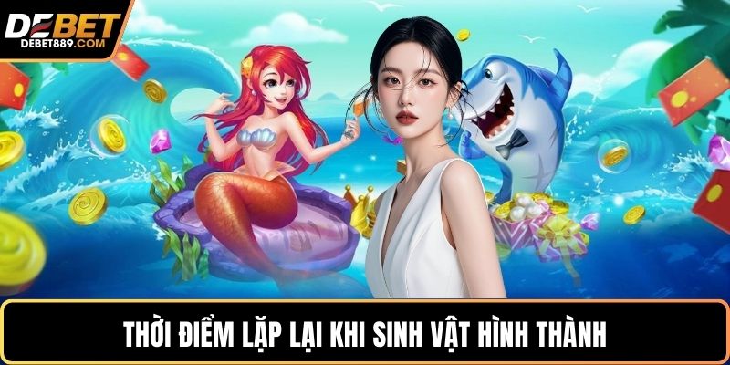 Thời điểm lặp lại khi sinh vật hình thành