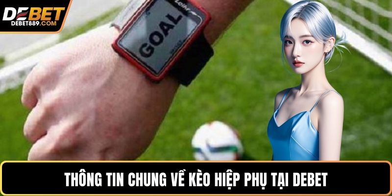 Thông tin chung về kèo hiệp phụ tại DEBET