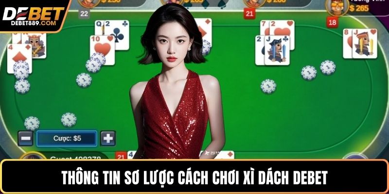 Thông tin sơ lược cách chơi xì dách DEBET