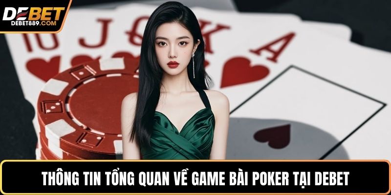 Thông tin tổng quan về game bài poker tại DEBET