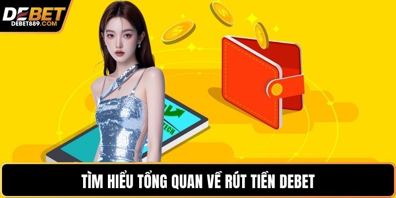 Tìm hiểu tổng quan về rút tiền DEBET