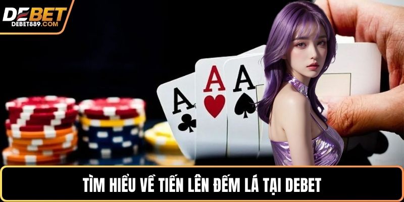 Tìm hiểu về tiến lên đếm lá tại DEBET