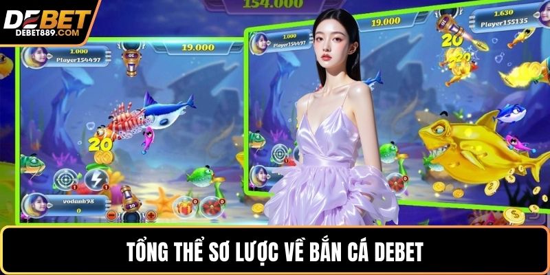 Tổng thể sơ lược về bắn cá DEBET