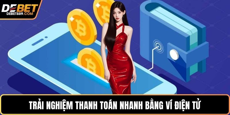 Trải nghiệm thanh toán nhanh bằng ví điện tử