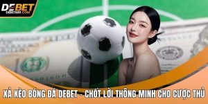 Xả kèo bóng đá DEBET